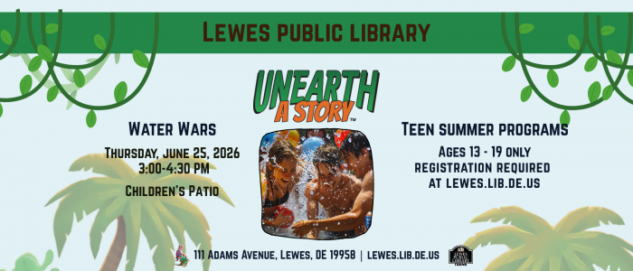 Promotional flyer for Lewes Public Library featuring a jungle-themed design with green vines and palm trees. The headline reads “UNEARTH A STORY.” In the center is a close-up image of a dinosaur terrarium. On the left, text advertises a Water Wars Teen Summer program July 9th, 2026 from 3:00 to 4:30 PM, at the Children’s Patio. On the right, text promotes “Teen Summer Programs” for ages 13–19 with registration required at lewes.lib.de.us. The bottom lists the address: 111 Adams Avenue, Lewes, DE 19958.