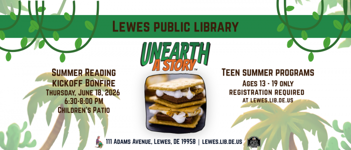 Promotional flyer for Lewes Public Library featuring a jungle-themed design with green vines and palm trees. The headline reads “UNEARTH A STORY.” In the center is a close-up image of stacked s’mores with melted marshmallow and chocolate. On the left, text advertises a “Summer Reading Kickoff Bonfire” on Thursday, June 18, 2026, from 6:30–8:00 PM at the Children’s Patio. On the right, text promotes “Teen Summer Programs” for ages 13–19 with registration required at lewes.lib.de.us. The bottom lists the address: 111 Adams Avenue, Lewes, DE 19958.