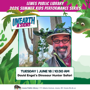 Promotional graphic for the Lewes Public Library 2026 Summer Kids Performance Series featuring entertainer David Engel dressed as a safari explorer standing outdoors near tall cacti. Text reads: “Unearth a Story,” “Tuesday | June 18, 10:30 AM,” and “David Engel’s Dinosaur Hunter Safari.” Tropical leaves and a cartoon dinosaur decorate the background. Footer includes: “Lewes Public Library, 111 Adams Avenue, Lewes, DE, lewes.lib.de.us.”