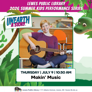 Promotional graphic for the Lewes Public Library 2026 Summer Kids Performance Series featuring a woman sitting cross-legged with an acoustic guitar, smiling in a classroom setting. Text reads: “Unearth a Story,” “Thursday, July 9, 10:30 AM,” and “Makin’ Music.” Tropical leaves and a cartoon dinosaur decorate the background. Footer includes: “Lewes Public Library, 111 Adams Avenue, Lewes, DE, lewes.lib.de.us.”