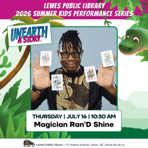 Promotional graphic for the Lewes Public Library 2026 Summer Kids Performance Series featuring magician Ran’D Shine, a black man with braids and glasses, holding playing cards in both hands. Text reads: “Unearth a Story,” “Thursday, July 16, 10:30 AM,” and “Magician Ran’D Shine.” Tropical leaves and a cartoon dinosaur decorate the background. Footer includes: “Lewes Public Library, 111 Adams Avenue, Lewes, DE, lewes.lib.de.us.”