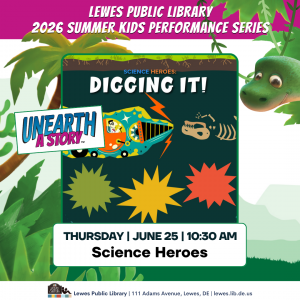 Promotional graphic for the Lewes Public Library 2026 Summer Kids Performance Series featuring a cartoon underground digging machine uncovering dinosaur fossils with the phrase “Science Heroes: Digging It!” Text reads: “Unearth a Story,” “Thursday, June 25, 10:30 AM,” and “Science Heroes.” Tropical leaves and a cartoon dinosaur decorate the background. Footer includes: “Lewes Public Library, 111 Adams Avenue, Lewes, DE, lewes.lib.de.us.”