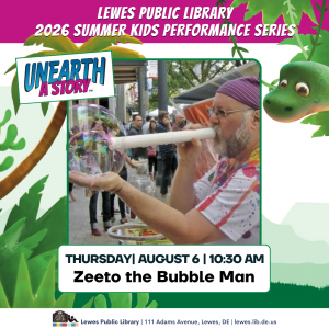 Promotional graphic for the Lewes Public Library 2026 Summer Kids Performance Series featuring Zeeto the Bubble Man, a bearded man with glasses, wearing a tie-dyed t-shirt, creating giant soap bubbles outdoors. Text reads: “Unearth a Story,” “Thursday, August 6, 10:30 AM,” and “Zeeto the Bubble Man.” Tropical leaves and a cartoon dinosaur decorate the background. Footer includes: “Lewes Public Library, 111 Adams Avenue, Lewes, DE, lewes.lib.de.us.”