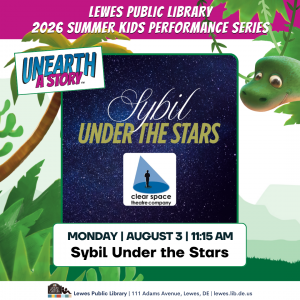 Promotional graphic for the Lewes Public Library 2026 Summer Kids Performance Series featuring a starry night sky background with the title “Sybil Under the Stars” and the Clear Space Theatre Company logo, which is the silhouetted human figure in a blue spotlight. Text reads: “Unearth a Story,” “Monday, August 3, 11:15 AM,” and “Sybil Under the Stars.” Tropical leaves and a cartoon dinosaur decorate the background. Footer includes: “Lewes Public Library, 111 Adams Avenue, Lewes, DE, lewes.lib.de.us.”
