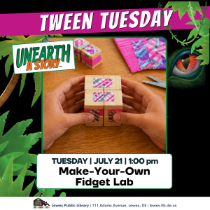 Promotional graphic for “Tween Tuesday” at Lewes Public Library featuring hands holding a homemade wooden fidget puzzle decorated with colorful patterned tape. Craft supplies and additional fidget blocks are visible in the background. Text reads: “Unearth a Story,” “Tuesday | July 21 | 1:00 pm,” and “Make-Your-Own Fidget Lab.” Tropical leaves and a dinosaur eye decorate the background. Footer includes: “Lewes Public Library | 111 Adams Avenue, Lewes, DE | lewes.lib.de.us.”