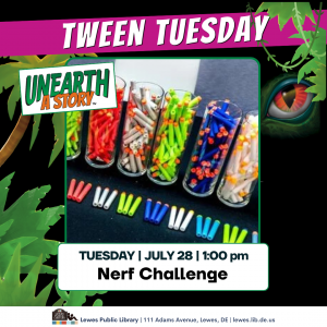 Promotional graphic for “Tween Tuesday” at Lewes Public Library featuring colorful foam Nerf darts sorted in clear containers on a table. Text reads: “Unearth a Story,” “Tuesday, July 28, 1:00 pm,” and “Nerf Challenge.” Tropical leaves and a dinosaur eye decorate the background. Footer includes: “Lewes Public Library, 111 Adams Avenue, Lewes, DE, lewes.lib.de.us.”